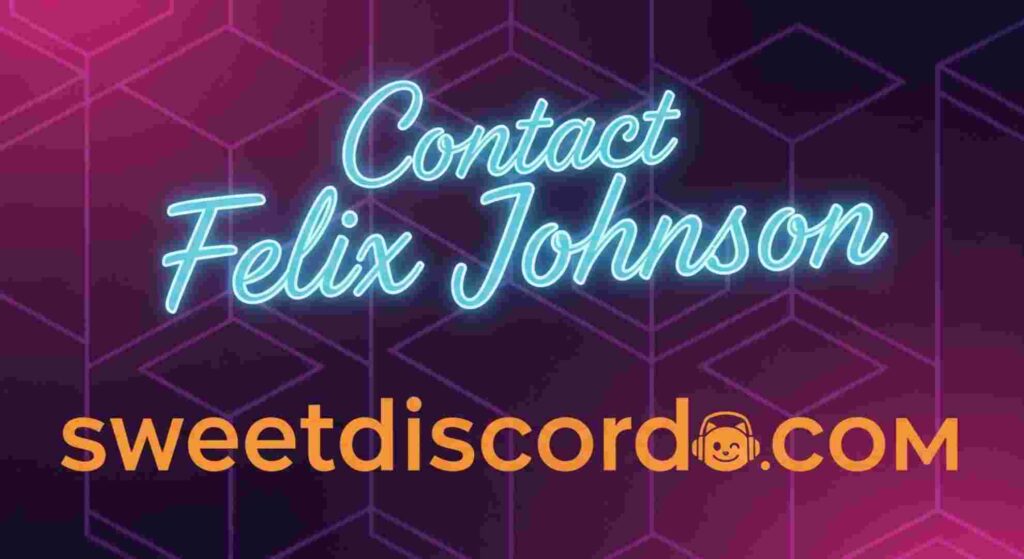 Contact Felix Johnson at sweetdiscord.com